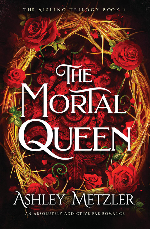 The Mortal Queen by Ashley Metzler, 9781538781333