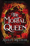 The Mortal Queen by Ashley Metzler, 9781538781333