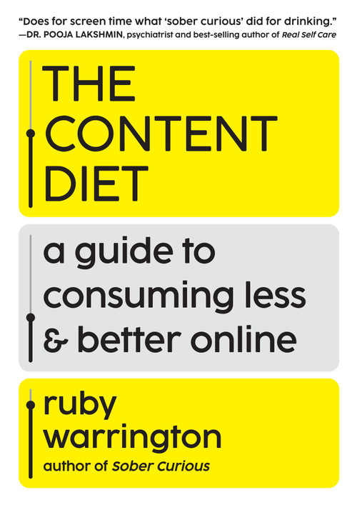 The Content Diet (A Guide to Consuming Less and Better Online) by Ruby Warrington, 9781538782255