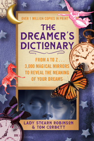 The Dreamer's Dictionary (From A to Z … 3,000 Magical Mirrors to Reveal the Meaning of Your Dreams) by Lady Stearn Robinson, Tom Corbett, 9781538784495