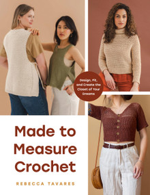 Made to Measure Crochet (Design, Fit, and Create the Closet of Your Dreams) by Rebecca Tavares, 9781577158868