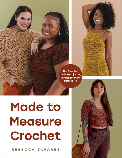 Made to Measure Crochet (The Essential Guide to Adjusting Garments for the Perfect Fit) by Rebecca Tavares, 9781577158868