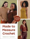Made to Measure Crochet (The Essential Guide to Adjusting Garments for the Perfect Fit) by Rebecca Tavares, 9781577158868