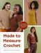 Made to Measure Crochet (The Essential Guide to Adjusting Garments for the Perfect Fit) by Rebecca Tavares, 9781577158868