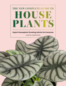 The New Complete Guide to Houseplants (Expert Houseplant Growing Advice for Everyone) by Justin Hancock, 9781577159742