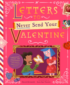 Letters to Never Send Your Valentine (Confessions, Crushes, and Catastrophic Love Notes from Cupid's Mailbag) by David Griswold, Luis San Vicente, 9781638192565