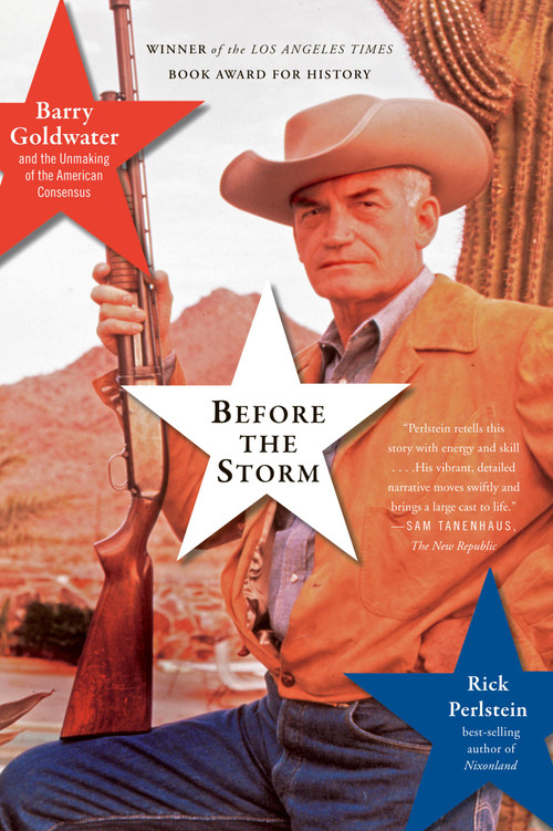 Before the Storm (Barry Goldwater and the Unmaking of the American Consensus) by Rick Perlstein, 9781645030850