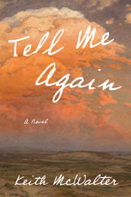 Tell Me Again (A Novel) by Keith McWalter, 9781646049646