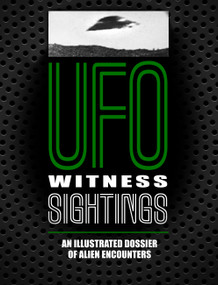 UFO Witness Sightings (An Illustrated Dossier of Alien Encounters) by Peter Brookesmith, Johnny Dee, 9781782748908