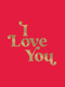 I Love You (Romantic Quotes for the One You Love) by Summersdale Publishers, 9781837999750
