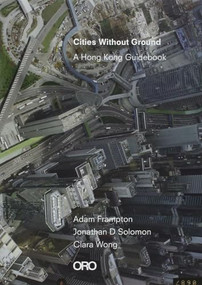 Cities Without Ground (A Hong Kong Guidebook) by Jonathan Solomon, 9781935935322