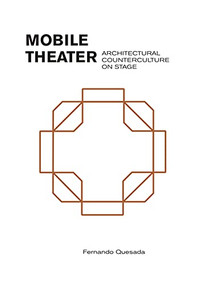 Mobile Theater (Architectural Counterculture on Stage) (Spanish Edition) by Fernando Quesada, 9781948765732