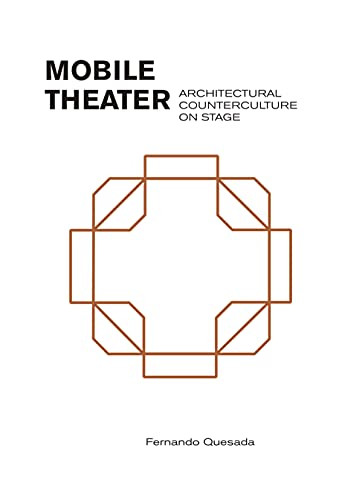 Mobile Theater (Architectural Counterculture on Stage) (Spanish Edition) by Fernando Quesada, 9781948765732