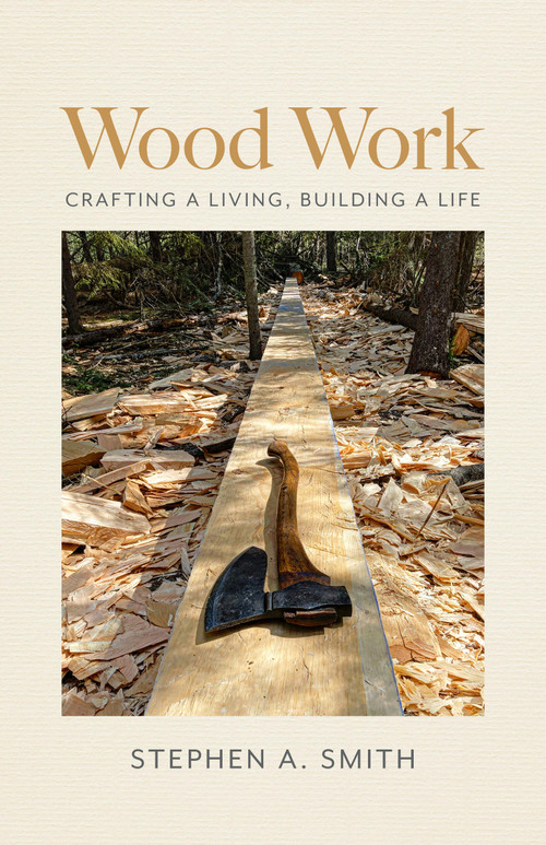 Wood Work (Crafting a Living, Building a Life) by StephenA. Smith, 9781939017888