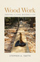 Wood Work (Crafting a Living, Building a Life) by StephenA. Smith, 9781939017888