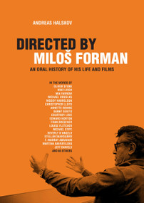 Directed By Milos Forman (An Oral History of His Life and Films) by Andreas Halskov, 9781949024722