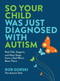 So Your Child Was Just Diagnosed with Autism (Real Talk, Support, and Next Steps from a Dad Who's Been There) by Rob Gorski, 9798317901042