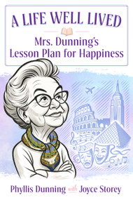 A Life Well Lived (Mrs. Dunning's Lesson Plan for Happiness) by Phyllis Dunning, Joyce Storey, 9798993445205
