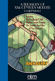 A Treasury of XX Century Murder Compendium I (Including The Lindbergh Child, The Axe-Man of New Orleans, and Madison Square Tragedy) by Rick Geary, 9781681120638