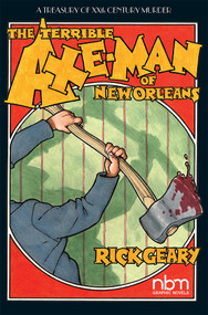 The Terrible Axe-Man of New Orleans by Rick Geary, 9781681121796