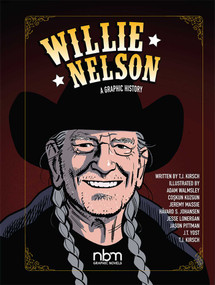 Willie Nelson (A Graphic History) by T.J. Kirsch, Adam Walmsley, Jeremy Massie, Jason Pittman, 9781681122625