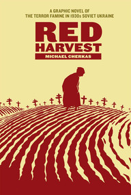 Red Harvest (A Graphic Novel of the Terror Famine in Soviet Ukraine) by Michael Cherkas, 9781681123202