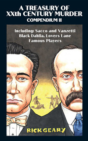 A Treasury of XXth Century Murder Compendium II (Including: Sacco and Vanzetti, Black Dahlia, Lovers Lane, Famous Players) by Rick Geary, 9781681123332