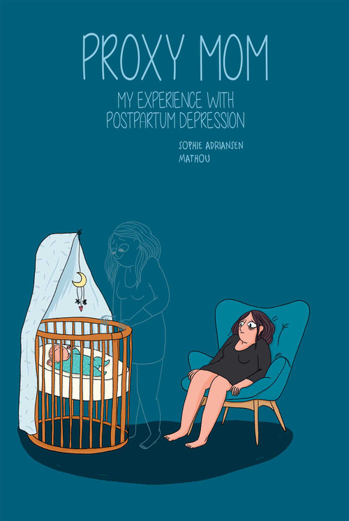 Proxy Mom (My Experience with Postpartum Depression) by Mathou, Sophie Adriansen, 9781681123349