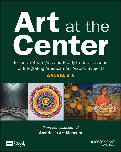 Art at the Center (Inclusive Strategies and Ready-to-Use Lessons for Integrating American Art Across Subjects (Grades 6-8)) by Michelle Flournoy, 9781394447701
