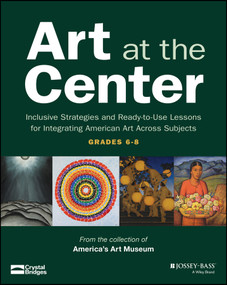 Art at the Center (Inclusive Strategies and Ready-to-Use Lessons for Integrating American Art Across Subjects (Grades 6-8)) by Michelle Flournoy, 9781394447701