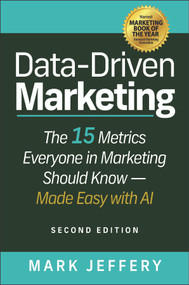 Data-Driven Marketing (The 15 Metrics Everyone in Marketing Should Know � Made Easy with AI) by Mark Jeffery, 9781394437368