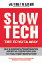 Slow Tech, The Toyota Way (How Every Business Can Use Tech to Amplify World-Class Process and People) by Jeffrey K. Liker, 9781394427444