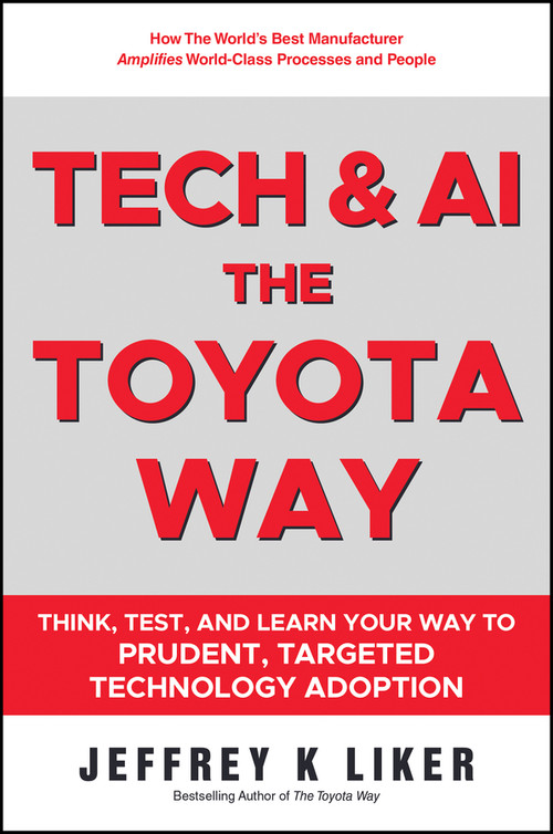Slow Tech, The Toyota Way (How Every Business Can Use Tech to Amplify World-Class Process and People) by Jeffrey K. Liker, 9781394427444