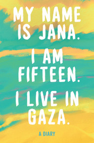 My Name Is Jana. I Am Fifteen. I Live in Gaza. (A Diary) by Jana, Layla Faraj, Jeanette Everson, 9780063574618