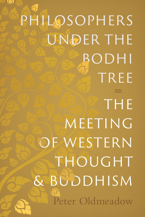 Philosophers Under the Bodhi Tree (The Meeting of Western Thought and Buddhism) by Peter Oldmeadow, 9781645475934