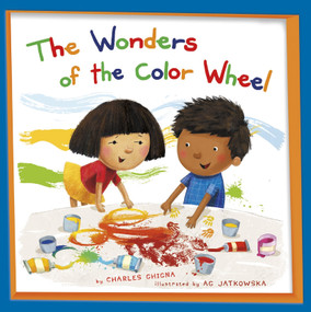 The Wonders of the Color Wheel by Charles Ghigna, Agnieszka Jatkowska, 9781479519279
