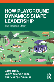 How Playground Dynamics Shape Leadership (The Recess Effect) by Larry Rice, Claire Michèle Rice, George Alexakis, 9781041269762