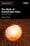 The Myth of Sustainable Cities (Losing the Holocene) by Stephanie Pincetl, 9781041230649