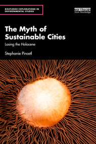 The Myth of Sustainable Cities (Losing the Holocene) by Stephanie Pincetl, 9781041230649