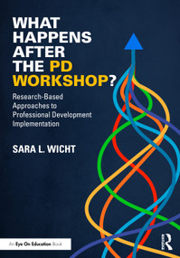 What Happens After the PD Workshop? (Research-Based Approaches to Professional Development Implementation) by Sara L. Wicht, 9781041254225