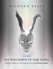 The Philosophy of Time Travel: The Epic Sequel to the Motion Picture Donnie Darko by Richard Kelly, 9798993671598