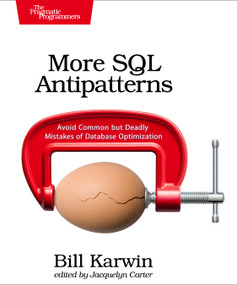 More SQL Antipatterns (Avoid Common but Deadly Mistakes of Database Optimization) by Bill Karwin, Jacquelyn Carter, 9798888652060