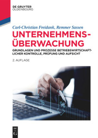 Unternehmensüberwachung (Grundlagen und Prozesse betriebswirtschaftlicher Kontrolle, Prüfung und Aufsicht) (German Edition) by Carl-Christian Freidank, Remmer Sassen, 9783111208473