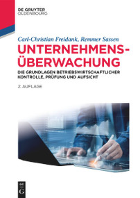 Unternehmensüberwachung (Grundlagen und Prozesse betriebswirtschaftlicher Kontrolle, Prüfung und Aufsicht) (German Edition) by Carl-Christian Freidank, Remmer Sassen, 9783111208473