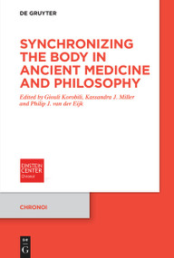 Synchronizing the Body in Ancient Medicine and Philosophy by Giouli Korobili, Kassandra J. Miller, Philip J. van der Eijk, 9783112235683