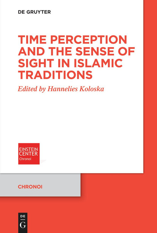 Time Perception and the Sense of Sight in Islamic Traditions by Hannelies Koloska, 9783112240021
