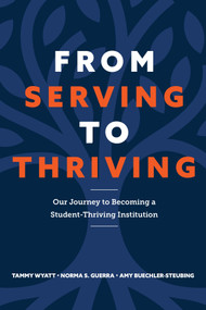 From Serving to Thriving (Our Journey to Becoming a Student-Thriving Institution) by Tammy Wyatt, Norma S. Guerra, Amy Buechler-Steubing, 9781806861569