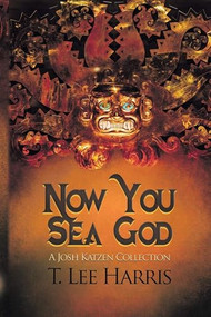 Now You Sea God (A Josh Katzen Collection (ebook)) by T. Lee Harris, 9781945447723