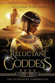 Reluctant Goddess ((The Kleopatra Chronicles Book 1)) by J. Dharma Windham, 9781961511255