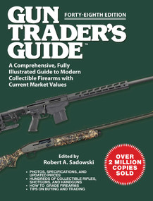 Gun Trader's Guide, Forty-Eighth Edition (A Comprehensive, Fully Illustrated Guide to Modern Collectible Firearms with Current Market Values) by Robert A. Sadowski, 9781510787193